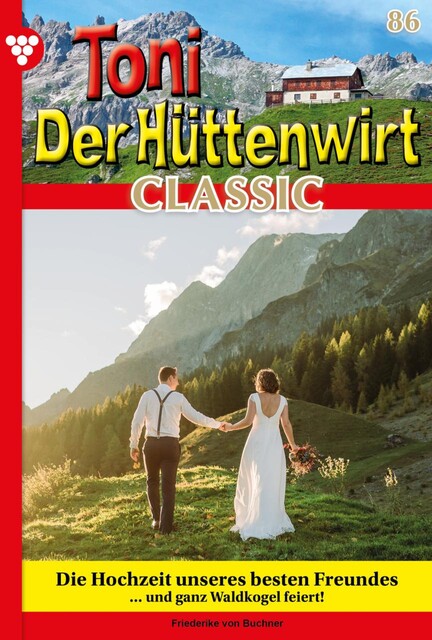 Toni der Hüttenwirt 100 – Heimatroman, Friederike von Buchner