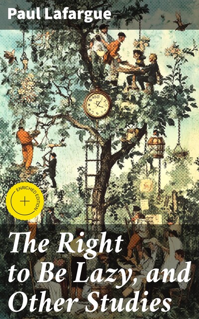 The Right to Be Lazy, and Other Studies, Paul Lafargue