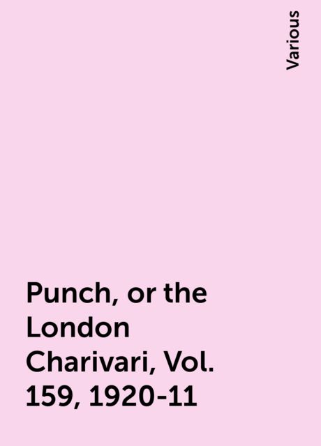 Punch, or the London Charivari, Vol. 159, 1920-11, Various
