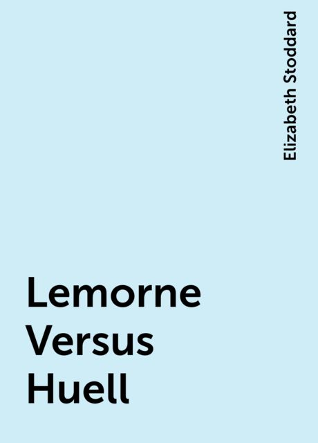 Lemorne Versus Huell, Elizabeth Stoddard