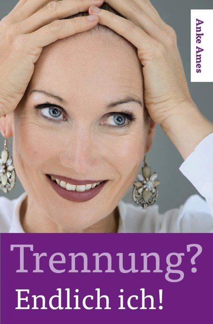 Trennung? Endlich ich, Anke Ames