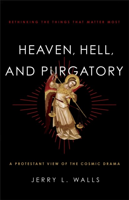 Heaven, Hell, and Purgatory, Jerry L.Walls