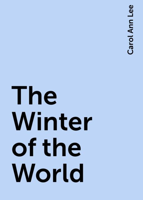 The Winter of the World, Carol Ann Lee