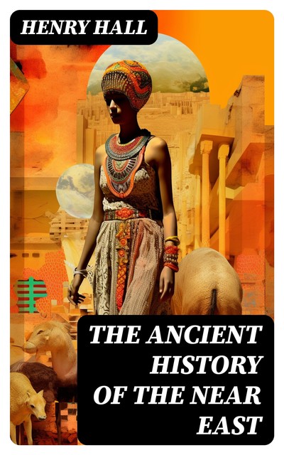 The Ancient History of the Near East, Henry Hall