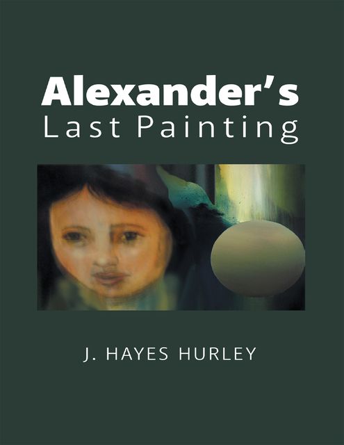 Alexander’s Last Painting, J.Hayes Hurley