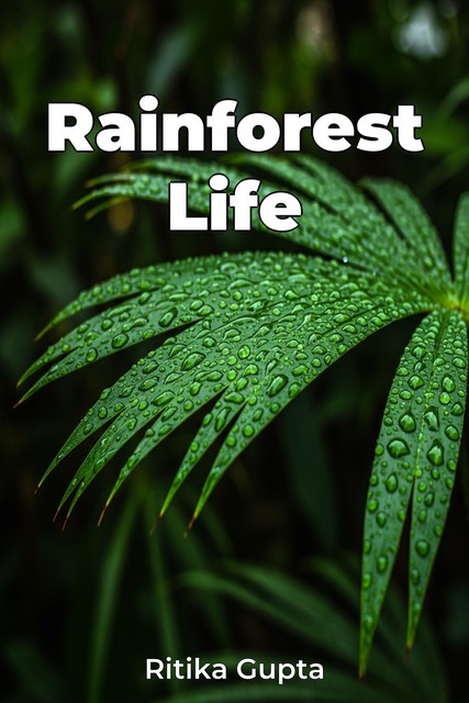 Rainforest Life, Ritika Gupta