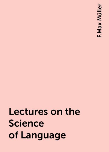 Lectures on the Science of Language, F.Max Müller