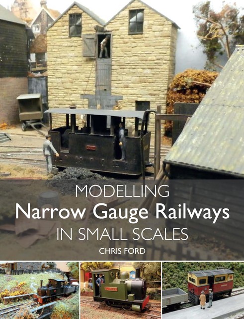 Modelling Narrow Gauge Railways in Small Scales, Chris Ford