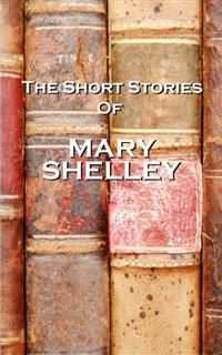 The Short Stories Of Mary Shelley, Mary Shelley