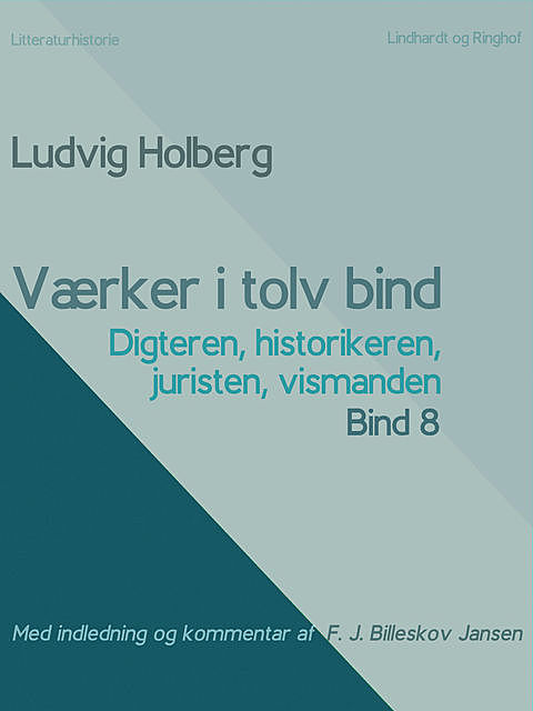 Værker i tolv bind 8: digteren, historikeren, juristen, vismanden, Ludvig Holberg, F.J. Billeskov Jansen