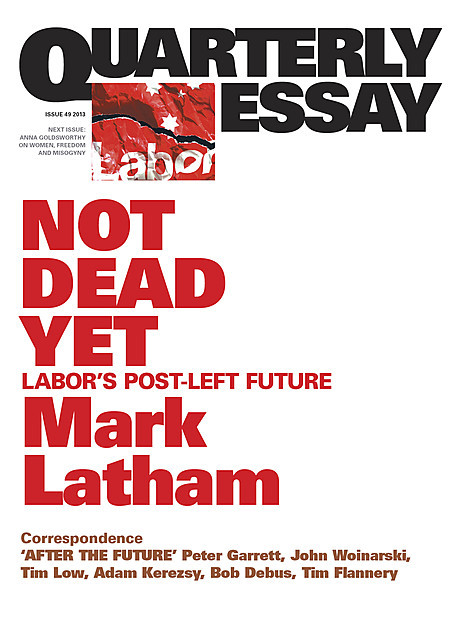Quarterly Essay 49 Not Dead Yet, Mark Latham
