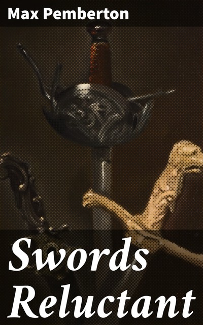 Swords Reluctant, Max Pemberton