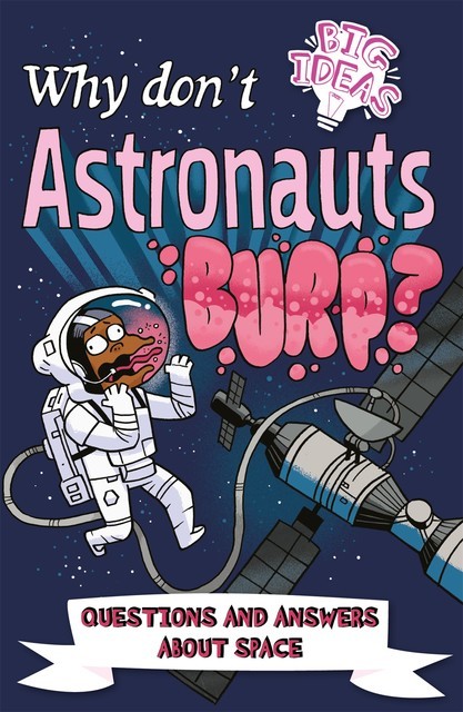 Why Don't Astronauts Burp, Anne Rooney, William Potter, Luke Seguin-Magee