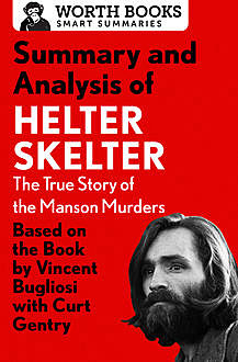 Summary and Analysis of Helter Skelter: The True Story of the Manson Murders, Worth Books