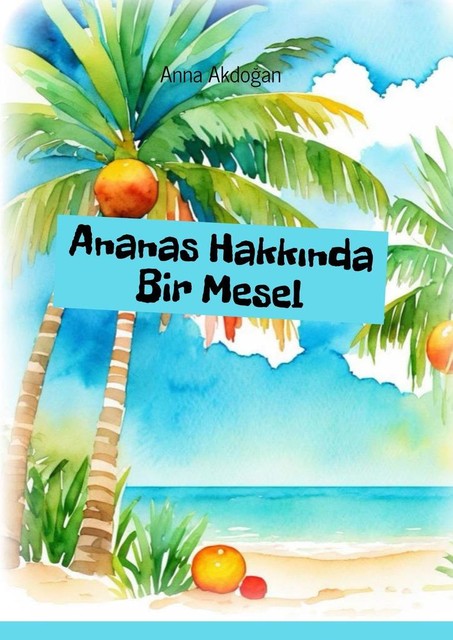 Ananas Hakkında Bir Mesel, Anna Akdoğan