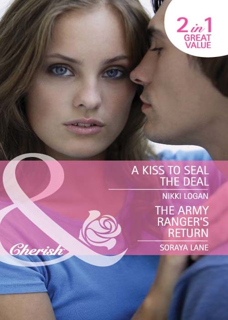 A Kiss to Seal the Deal / The Army Ranger's Return, Nikki Logan, Soraya Lane