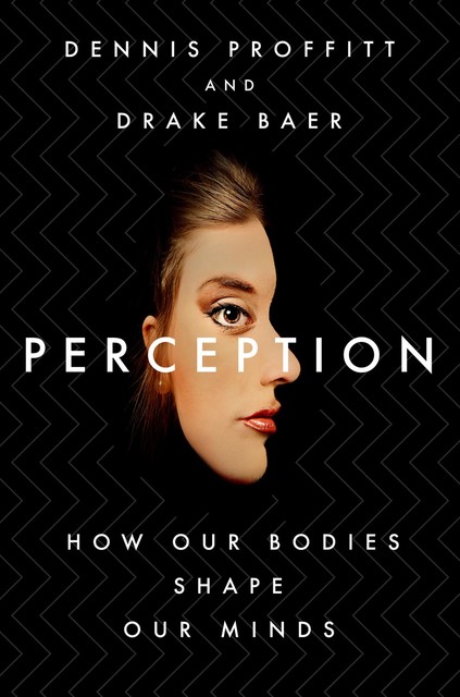 Perception, Drake Baer, Dennis Proffitt