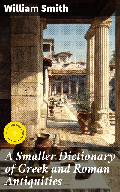 A Smaller Dictionary of Greek and Roman Antiquities, William Smith