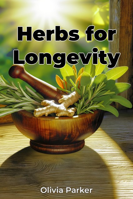 Herbs for Longevity, Olivia Parker