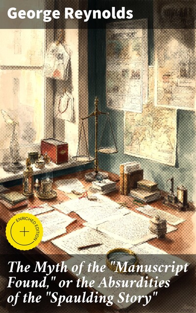 The Myth of the “Manuscript Found” Absurdities of the “Spaulding Story”, George Reynolds