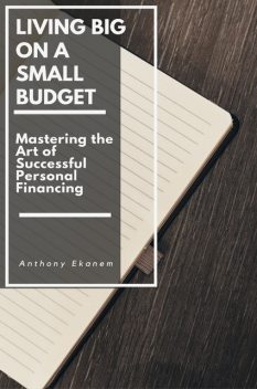 Living Big on a Small Budget, Anthony Ekanem