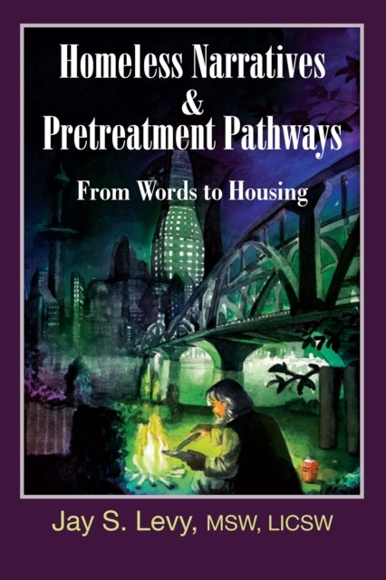 Homeless Narratives & Pretreatment Pathways, Jay S.Levy