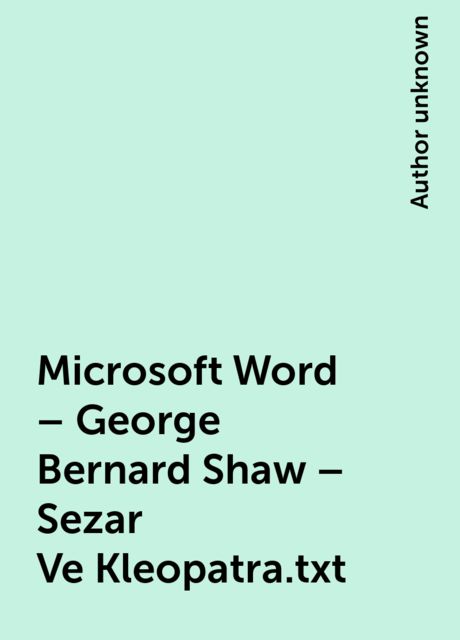 Microsoft Word – George Bernard Shaw – Sezar Ve Kleopatra.txt, 