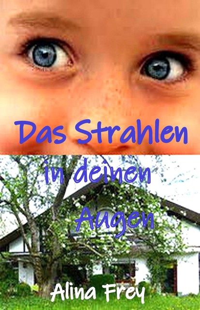 Das Strahlen in deinen Augen, Alina Frey