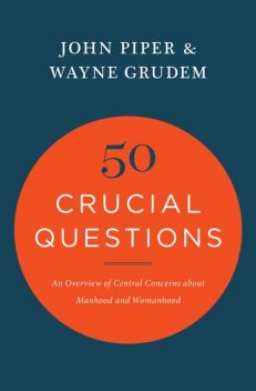 50 Crucial Questions, John Piper, Wayne Grudem