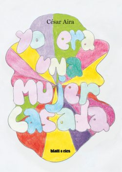 Yo era una mujer casada, Cesar Aira
