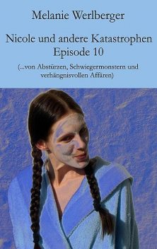 Nicole und andere Katastrophen – Episode 10, Melanie Werlberger
