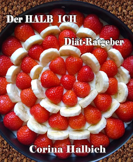 Der HALB ICH Diät-Ratgeber, Corina Halbich