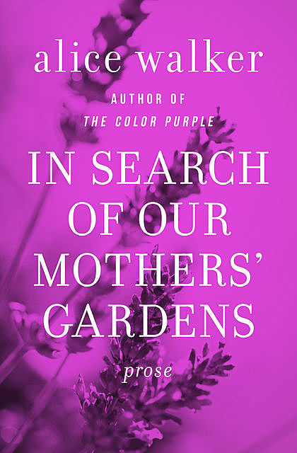 In Search of Our Mothers' Gardens, Alice Walker