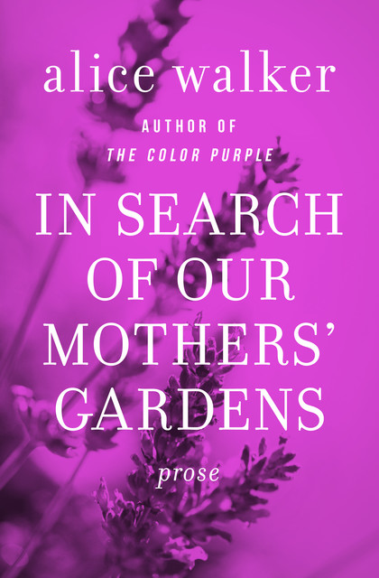 In Search of Our Mothers' Gardens, Alice Walker