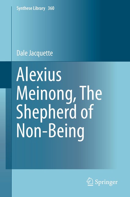 Alexius Meinong, The Shepherd of Non-Being, Dale Jacquette