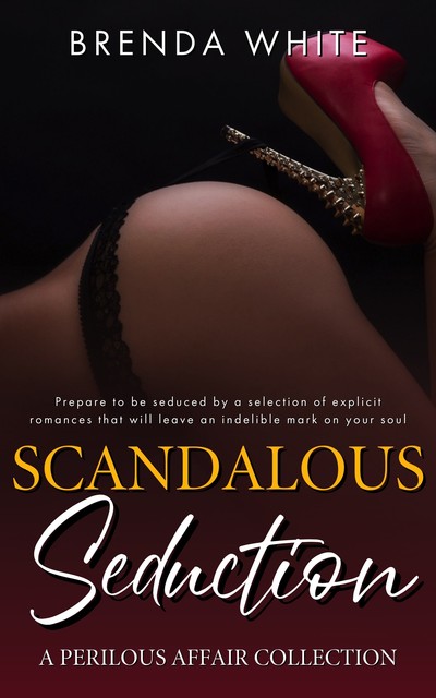 Scandalous Seduction – A Perilous Affair Collection, Brenda White