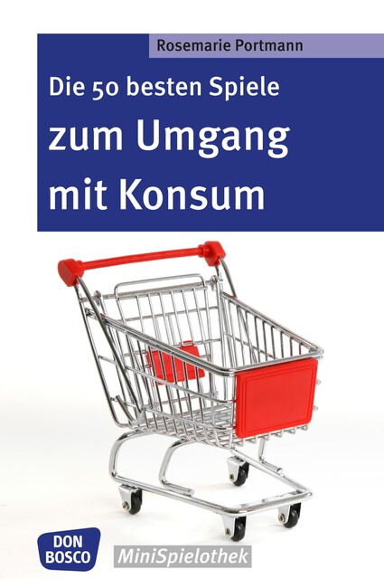 Die 50 besten Spiele zum Umgang mit Konsum – eBook, Rosemarie Portmann