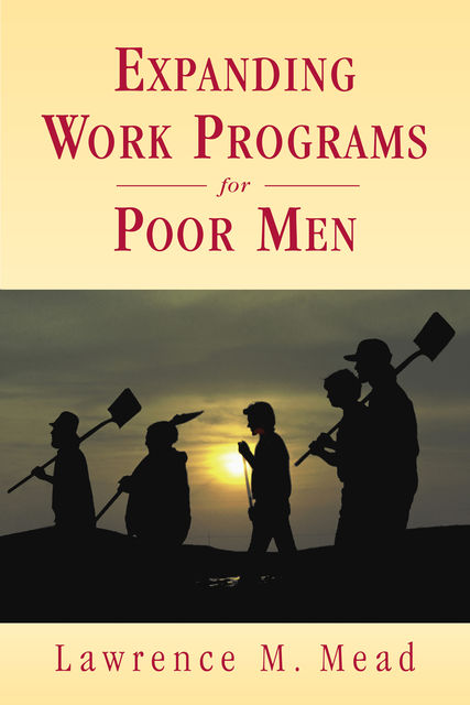 Expanding Work Programs for Poor Men, Lawrence M. Mead