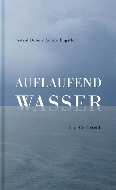 Auflaufend Wasser, Achim Engstler, Astrid Dehe