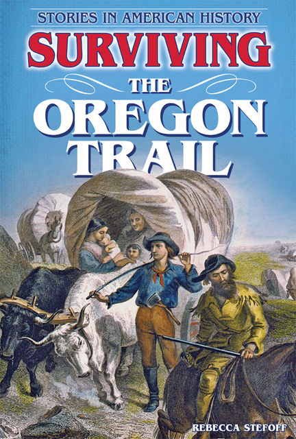 Surviving the Oregon Trail, Rebecca Stefoff