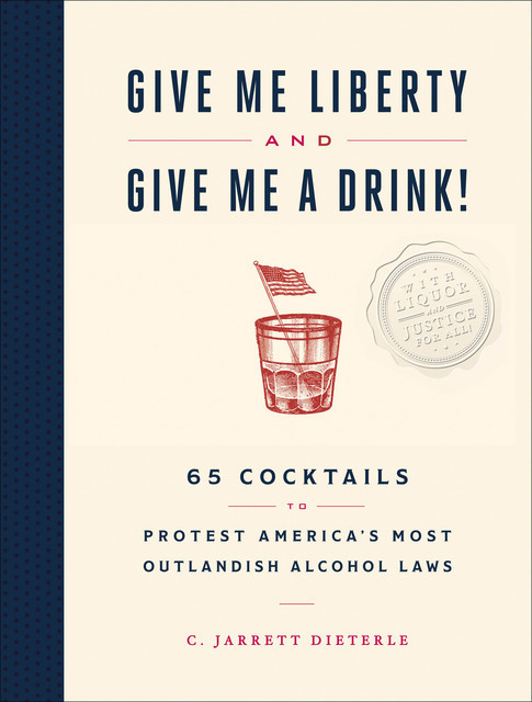 Give Me Liberty and Give Me A Drink, C. Jarrett Dieterle
