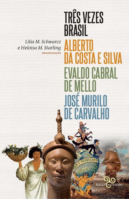 Três vezes Brasil, José Murilo de Carvalho, Alberto da Costa e Silva, Evaldo Cabral de Mello