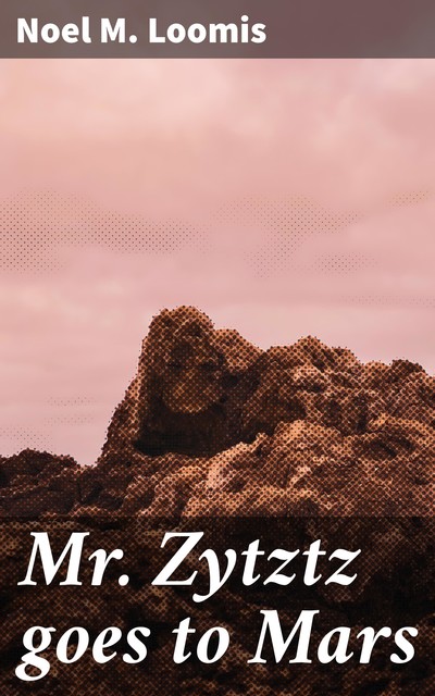 Mr. Zytztz goes to Mars, Noel Loomis