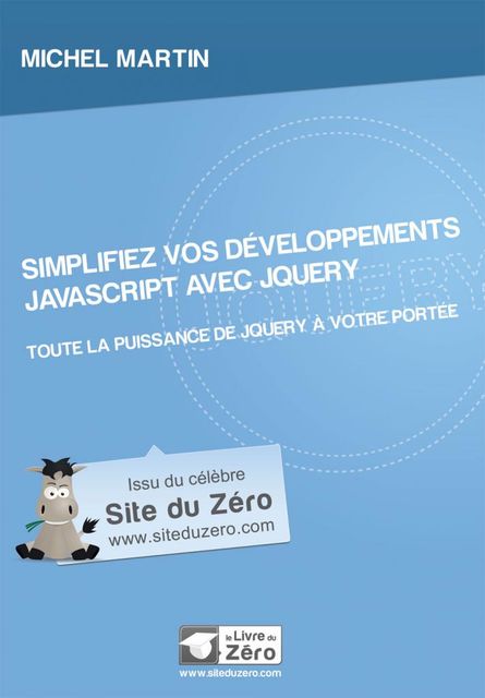 Simplifiez vos développements JavaScript avec jQuery, Michel MARTIN