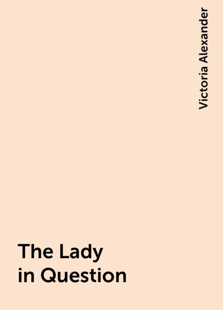 The Lady in Question, Victoria Alexander