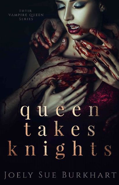 Queen Takes Knights (Their Vampire Queen Book 1), Joely Sue Burkhart