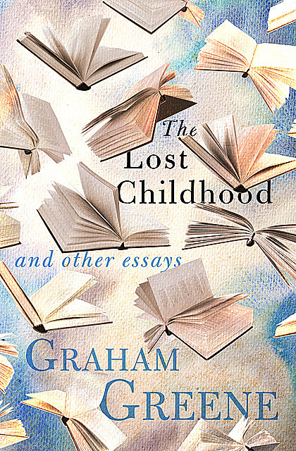 The Lost Childhood, Graham Greene
