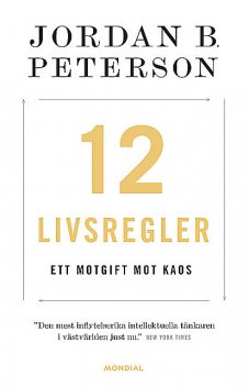 12 livsregler : ett motgift mot kaos, Jordan B Peterson