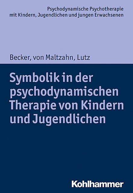 Symbolik in der psychodynamischen Therapie von Kindern und Jugendlichen, Christiane Lutz, Evelyn-Christina Becker, Gabriele von Maltzahn