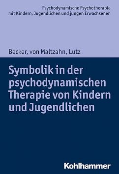 Symbolik in der psychodynamischen Therapie von Kindern und Jugendlichen, Christiane Lutz, Evelyn-Christina Becker, Gabriele von Maltzahn